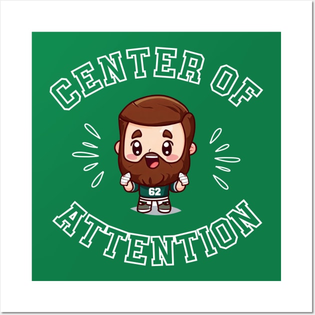 Jason Kelce Centre of Attention Kawaii Shirt (White Text) Wall Art by Curious Sausage